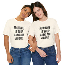 Load image into Gallery viewer, Adulting Is Soup and I Am a Fork T-Shirt
