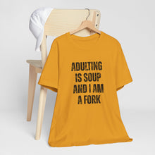 Load image into Gallery viewer, Adulting Is Soup and I Am a Fork T-Shirt
