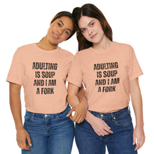 Load image into Gallery viewer, Adulting Is Soup and I Am a Fork T-Shirt
