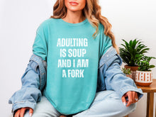 Load image into Gallery viewer, Adulting is Soup and I am a Fork Comfort Colors Snarky T-Shirt
