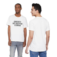 Load image into Gallery viewer, Currently not Accepting Feedback T-Shirt
