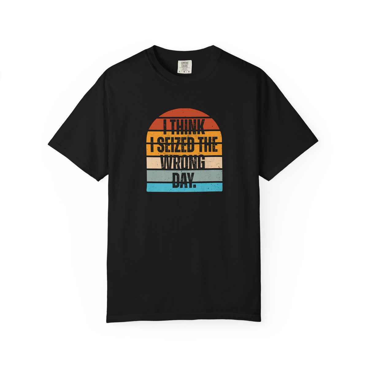 I Think I Seized the Wrong Day retro sunset Comfort Colors T-shirt