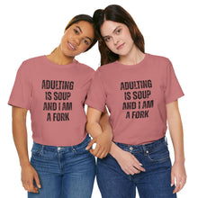 Load image into Gallery viewer, Adulting Is Soup and I Am a Fork T-Shirt

