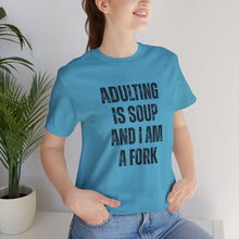 Load image into Gallery viewer, Adulting Is Soup and I Am a Fork T-Shirt
