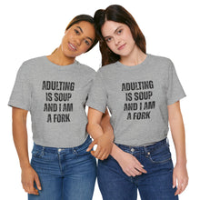 Load image into Gallery viewer, Adulting Is Soup and I Am a Fork T-Shirt
