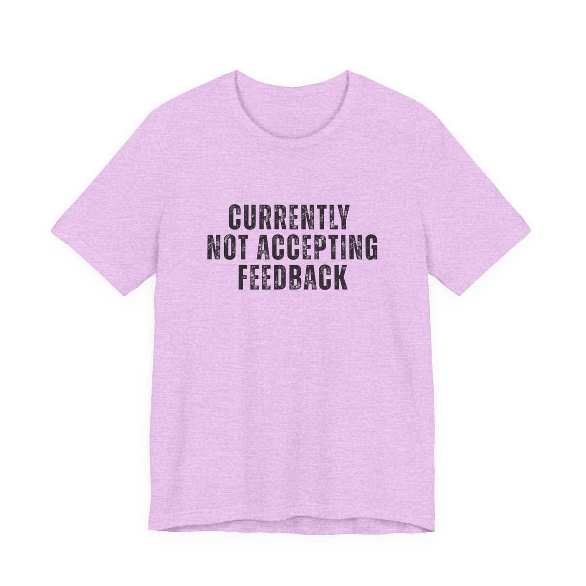 A light purple heather short-sleeve t-shirt with the text 'CURRENTLY NOT ACCEPTING FEEDBACK' printed in black distressed lettering on the chest, displayed against a solid white background.