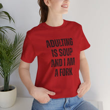 Load image into Gallery viewer, Adulting Is Soup and I Am a Fork T-Shirt
