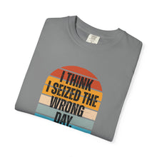 Load image into Gallery viewer, I Think I Seized The Wrong Day Retro Sunset T-Shirt
