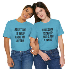 Load image into Gallery viewer, Adulting Is Soup and I Am a Fork T-Shirt
