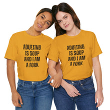 Load image into Gallery viewer, Adulting Is Soup and I Am a Fork T-Shirt
