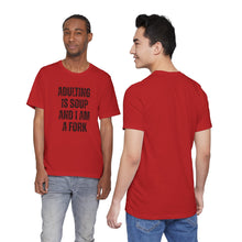 Load image into Gallery viewer, Adulting Is Soup and I Am a Fork T-Shirt
