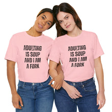 Load image into Gallery viewer, Adulting Is Soup and I Am a Fork T-Shirt
