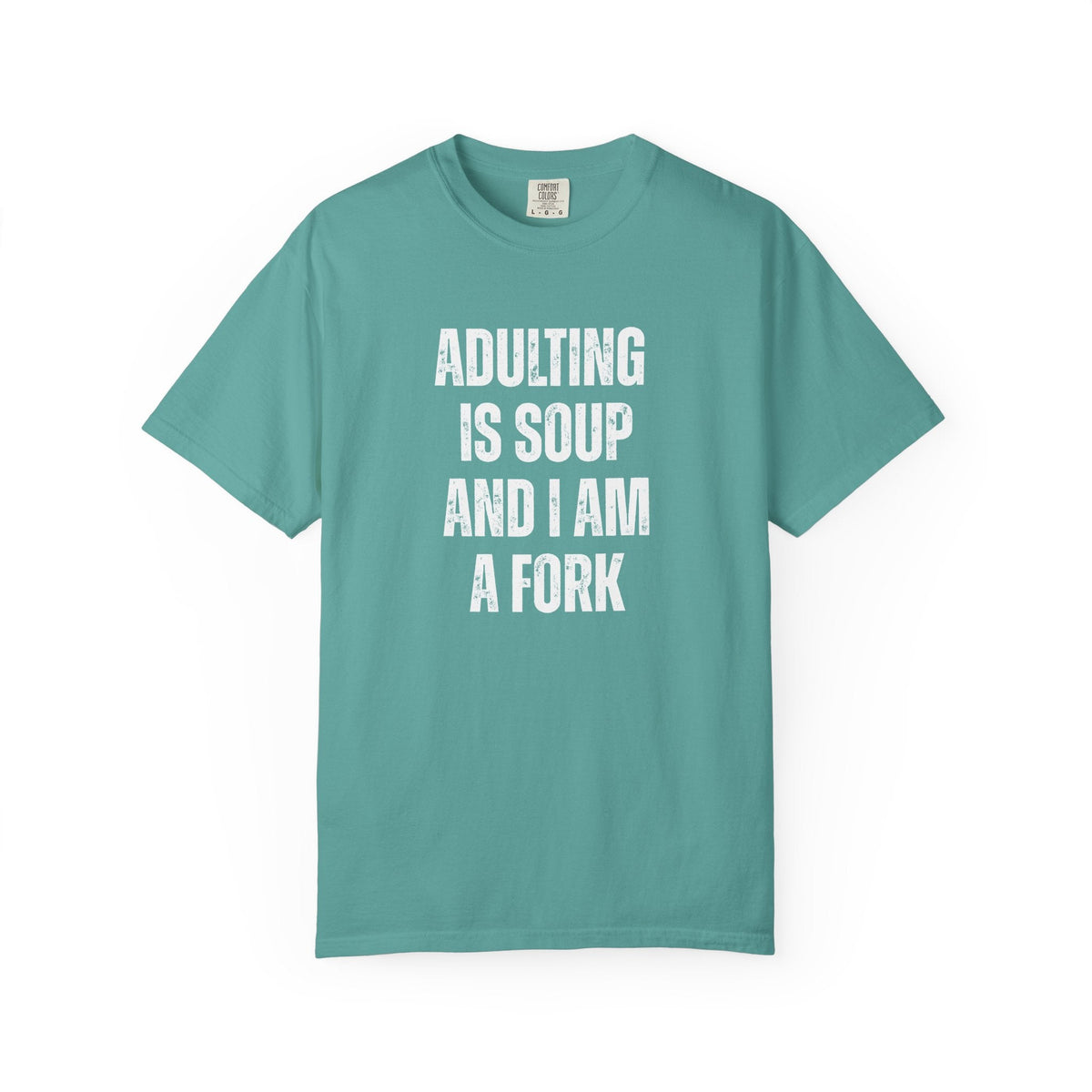 Adulting is Soup and I am a Fork Comfort Colors Snarky T-Shirt - Samantha Cade Collection