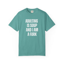 Load image into Gallery viewer, Adulting is Soup and I am a Fork Comfort Colors Snarky T-Shirt - Samantha Cade Collection
