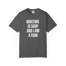 Load image into Gallery viewer, Adulting is Soup and I am a Fork Comfort Colors Snarky T-Shirt - Samantha Cade Collection
