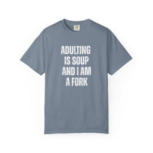 Load image into Gallery viewer, Adulting is Soup and I am a Fork Comfort Colors Snarky T-Shirt - Samantha Cade Collection
