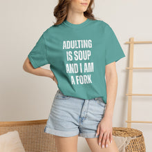 Load image into Gallery viewer, Adulting is Soup and I am a Fork Comfort Colors Snarky T-Shirt - Samantha Cade Collection
