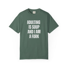 Load image into Gallery viewer, Adulting is Soup and I am a Fork Comfort Colors Snarky T-Shirt - Samantha Cade Collection

