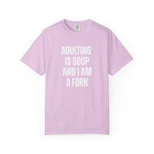 Load image into Gallery viewer, Adulting is Soup and I am a Fork Comfort Colors Snarky T-Shirt - Samantha Cade Collection
