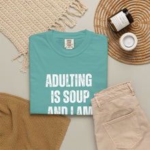 Load image into Gallery viewer, Adulting is Soup and I am a Fork Comfort Colors Snarky T-Shirt - Samantha Cade Collection
