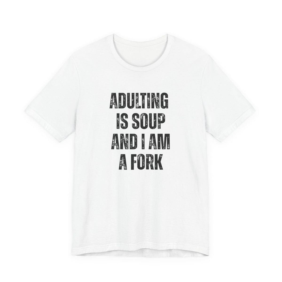Adulting Is Soup and I Am a Fork T-Shirt - Samantha Cade Collection