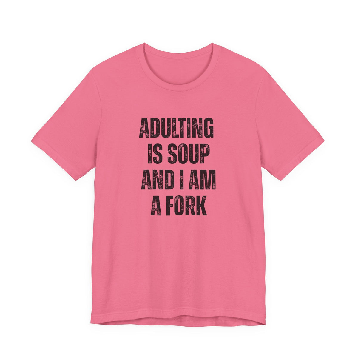 Adulting Is Soup and I Am a Fork T-Shirt - Samantha Cade Collection
