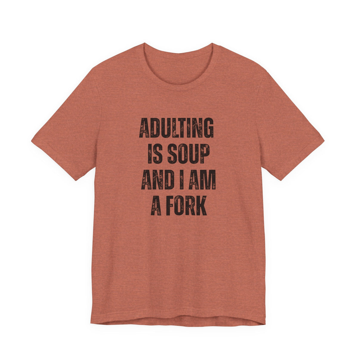 Adulting Is Soup and I Am a Fork T-Shirt - Samantha Cade Collection