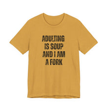 Load image into Gallery viewer, Adulting Is Soup and I Am a Fork T-Shirt - Samantha Cade Collection
