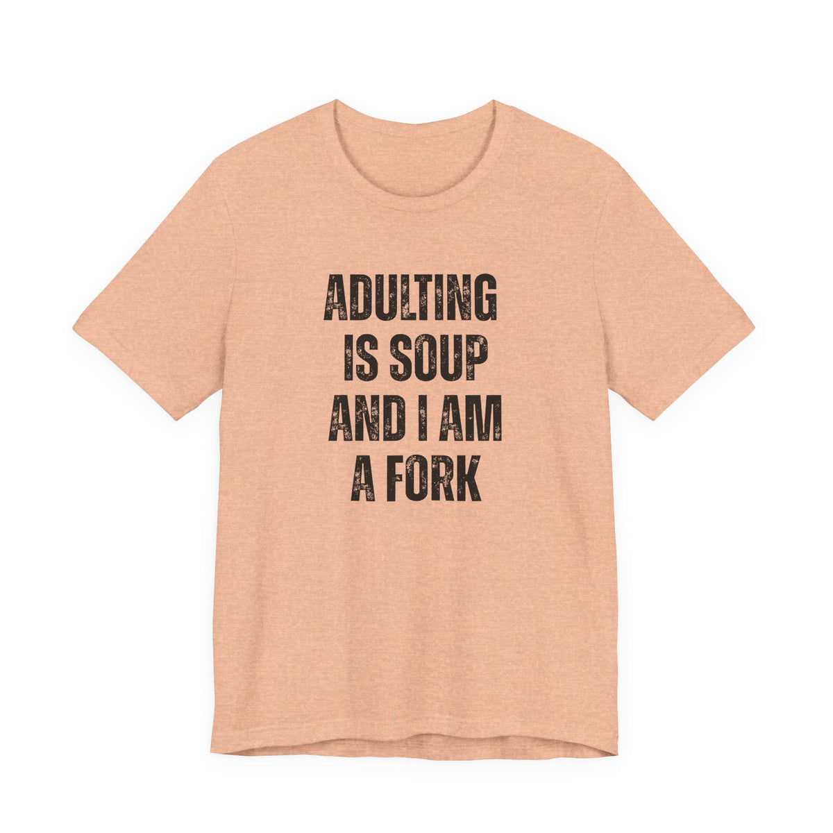 Adulting Is Soup and I Am a Fork T-Shirt - Samantha Cade Collection