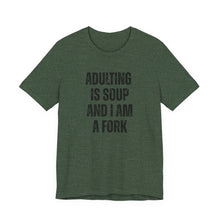 Load image into Gallery viewer, Adulting Is Soup and I Am a Fork T-Shirt - Samantha Cade Collection
