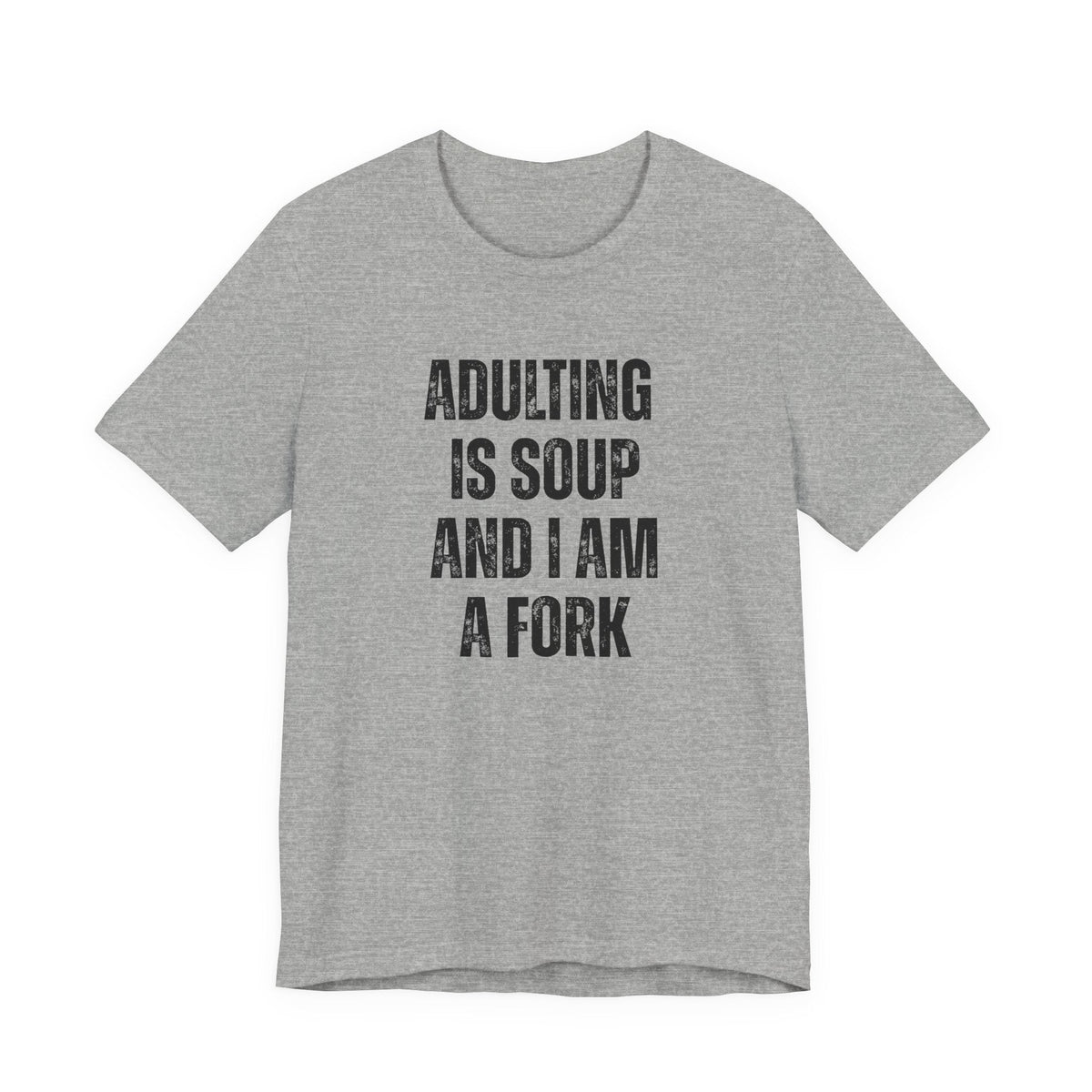 Adulting Is Soup and I Am a Fork T-Shirt - Samantha Cade Collection