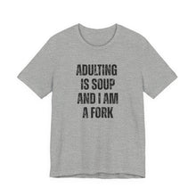 Load image into Gallery viewer, Adulting Is Soup and I Am a Fork T-Shirt - Samantha Cade Collection

