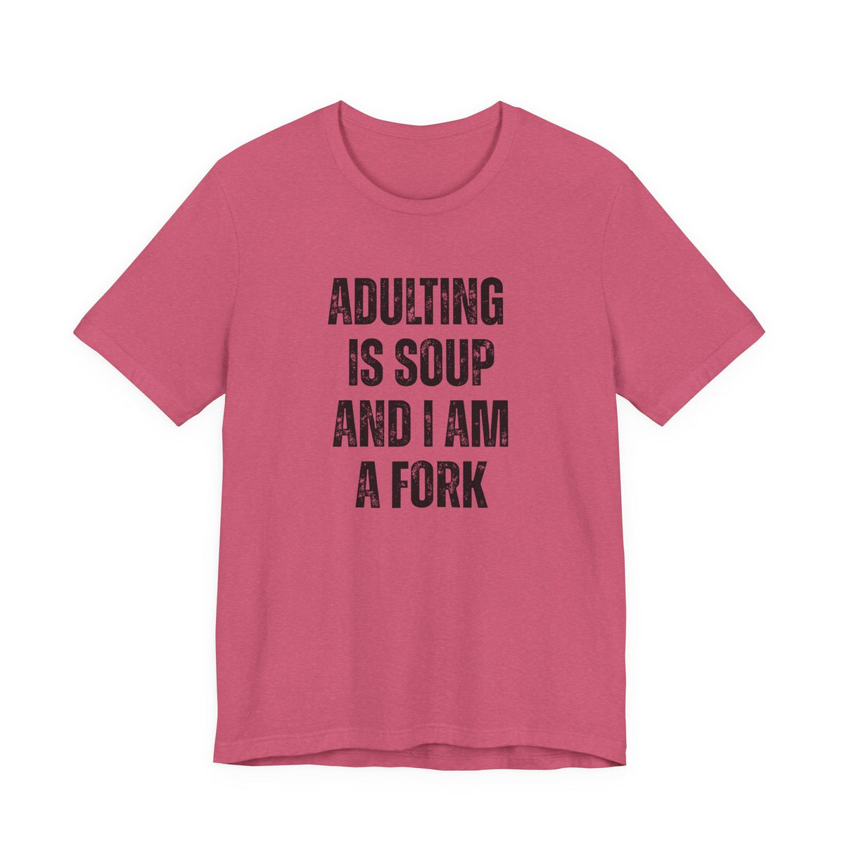 Adulting Is Soup and I Am a Fork T-Shirt - Samantha Cade Collection