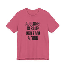 Load image into Gallery viewer, Adulting Is Soup and I Am a Fork T-Shirt - Samantha Cade Collection
