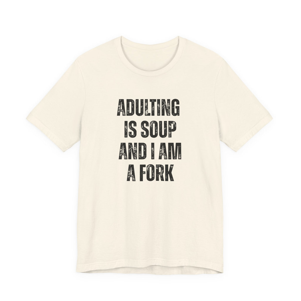 Adulting Is Soup and I Am a Fork T-Shirt - Samantha Cade Collection