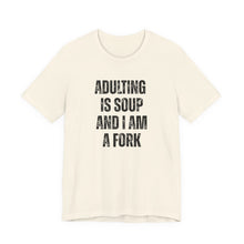 Load image into Gallery viewer, Adulting Is Soup and I Am a Fork T-Shirt - Samantha Cade Collection

