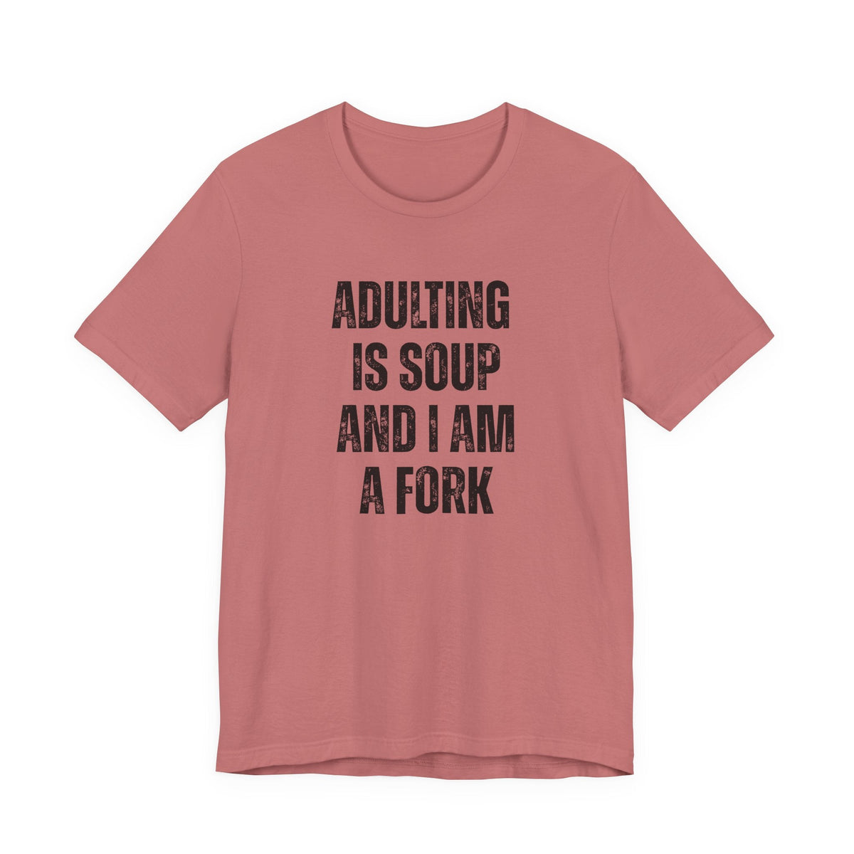 Adulting Is Soup and I Am a Fork T-Shirt - Samantha Cade Collection