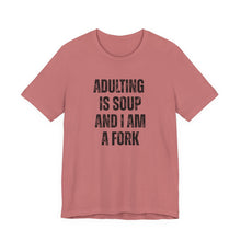 Load image into Gallery viewer, Adulting Is Soup and I Am a Fork T-Shirt - Samantha Cade Collection
