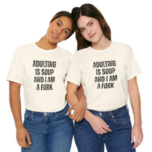 Load image into Gallery viewer, Adulting Is Soup and I Am a Fork T-Shirt - Samantha Cade Collection
