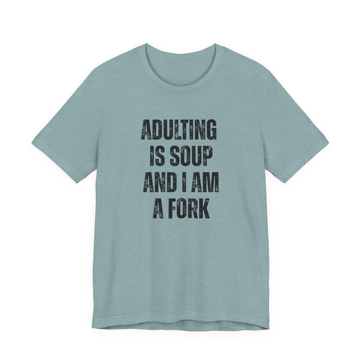 Adulting Is Soup and I Am a Fork T-Shirt - Samantha Cade Collection