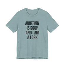 Load image into Gallery viewer, Adulting Is Soup and I Am a Fork T-Shirt - Samantha Cade Collection
