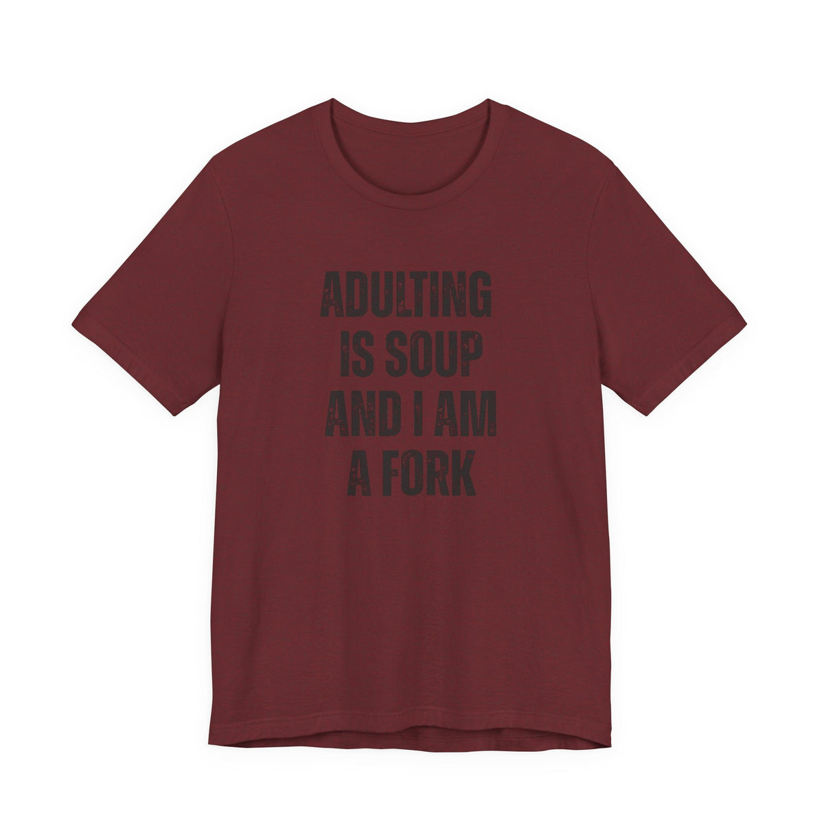 Adulting Is Soup and I Am a Fork T-Shirt - Samantha Cade Collection