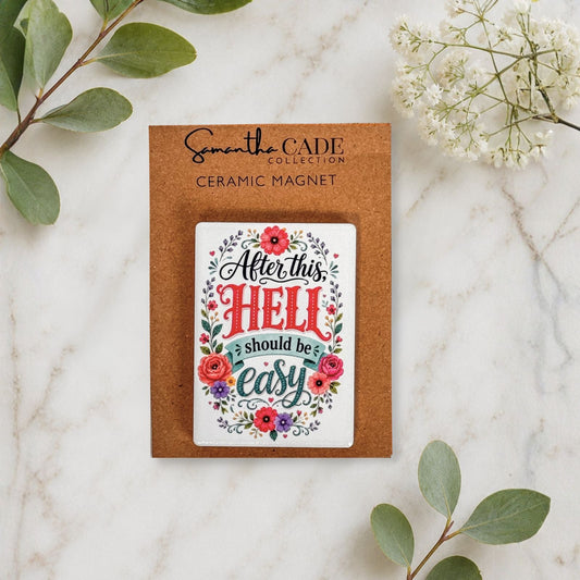 After This, Hell Should Be Easy | Ceramic Magnet - Samantha Cade Collection