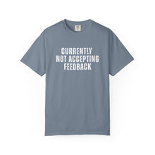 Load image into Gallery viewer, Currently not Accepting Feedback Comfort Colors Snarky T-Shirt - Samantha Cade Collection
