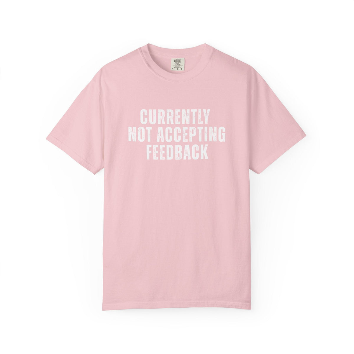 Currently not Accepting Feedback Comfort Colors Snarky T-Shirt - Samantha Cade Collection