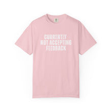 Load image into Gallery viewer, Currently not Accepting Feedback Comfort Colors Snarky T-Shirt - Samantha Cade Collection
