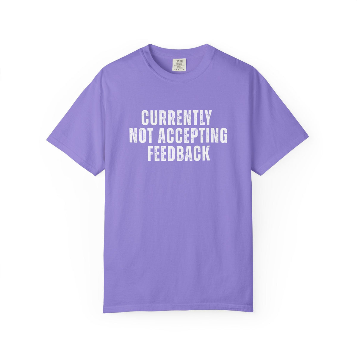 Currently not Accepting Feedback Comfort Colors Snarky T-Shirt - Samantha Cade Collection