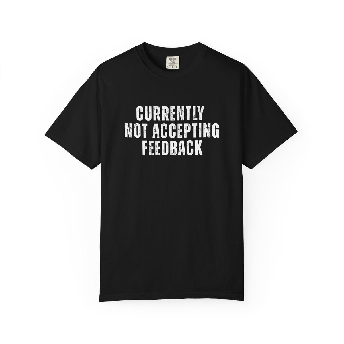 Currently not Accepting Feedback Comfort Colors Snarky T-Shirt - Samantha Cade Collection