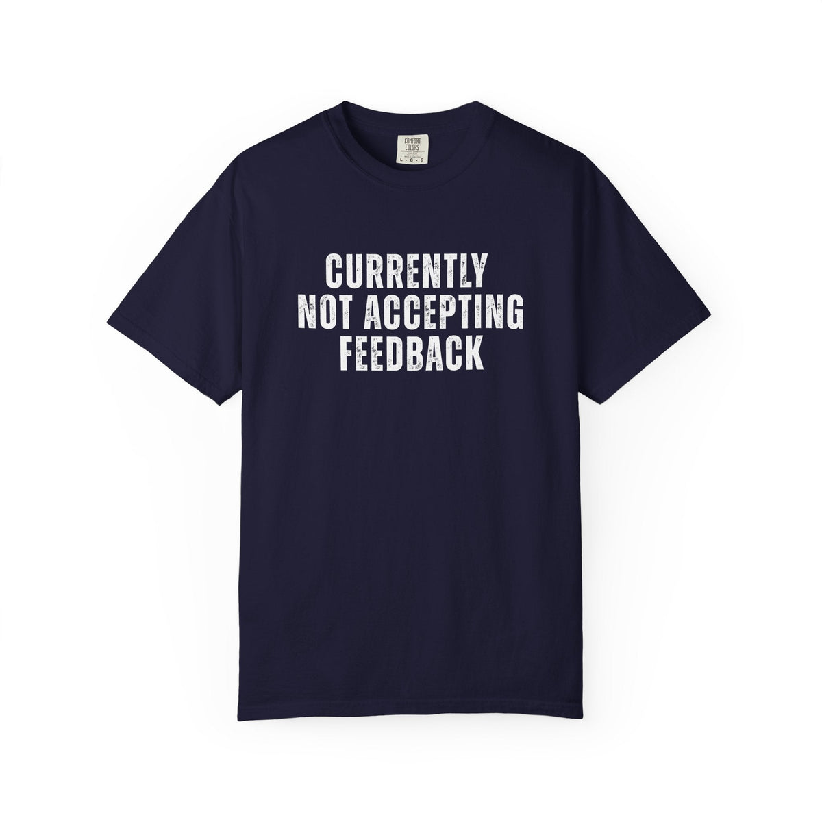 Currently not Accepting Feedback Comfort Colors Snarky T-Shirt - Samantha Cade Collection