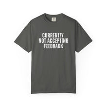 Load image into Gallery viewer, Currently not Accepting Feedback Comfort Colors Snarky T-Shirt - Samantha Cade Collection
